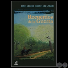 RECUERDOS DE LA GUERRA - Autor: MIGUEL ALEJANDRO RODRÍGUEZ ALCALÁ TRAPANI - Año 2018